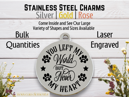 You Left My World, Never My Heart | Laser Engraved Stainless Steel Charm