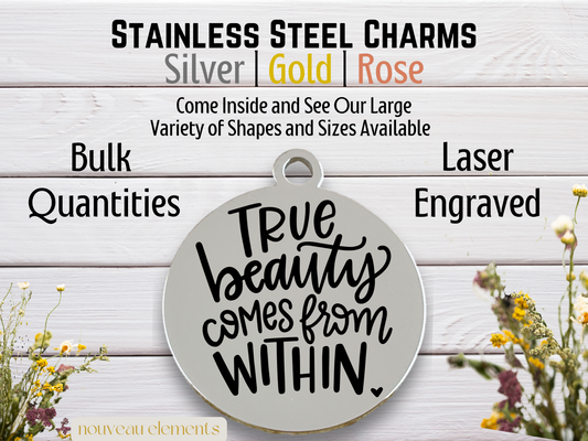 True Beauty Comes from Within | Laser Engraved Stainless Steel Charm