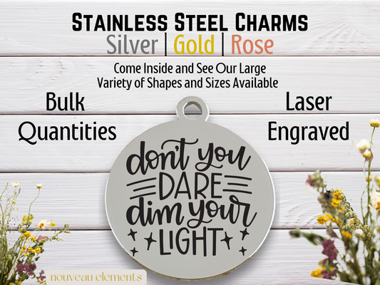 Don't You Dare Dim Your Light | Laser Engraved Stainless Steel Charm