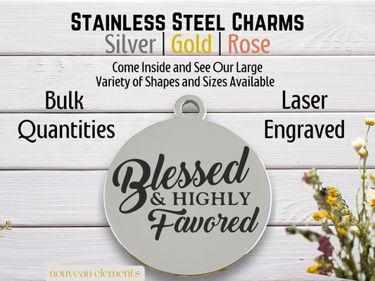 Blessed and Highly Favored | Laser Engraved Stainless Steel Charm