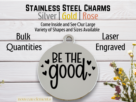 Be the Good | Laser Engraved Stainless Steel Charm