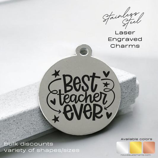 Best Teacher Ever | Laser Engraved Stainless Steel Charm