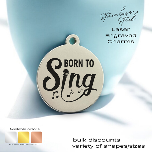 Born to Sing | Laser Engraved Stainless Steel Charm