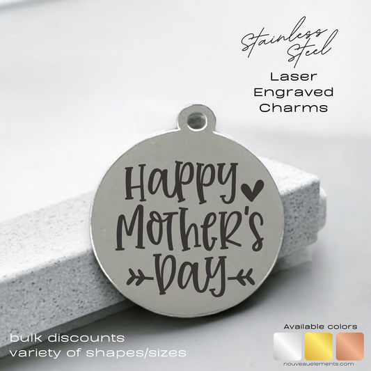 Happy Mother's Day |  Laser Engraved Stainless Steel Charm