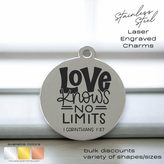 Love Knows No Limits | Laser Engraved Stainless Steel Charm