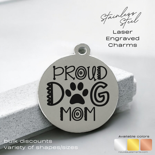 Proud Dog Mom | Laser Engraved Stainless Steel Charm