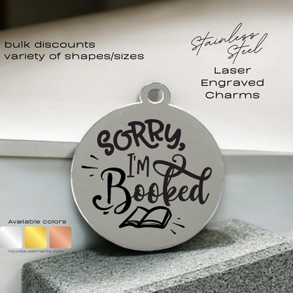 Sorry I'm Booked | Laser Engraved Stainless Steel Charm