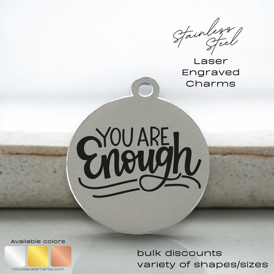 You are Enough | Laser Engraved Stainless Steel Charm