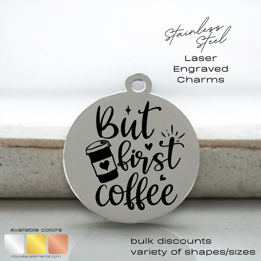 But First Coffee | Laser Engraved Stainless Steel Charm