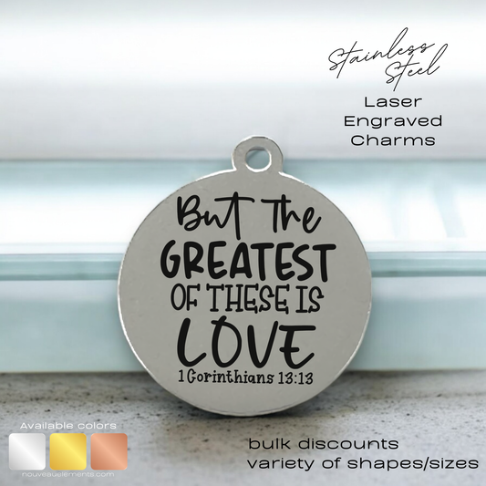 But the Greatest of These is Love | Engraved Stainless Steel Charm