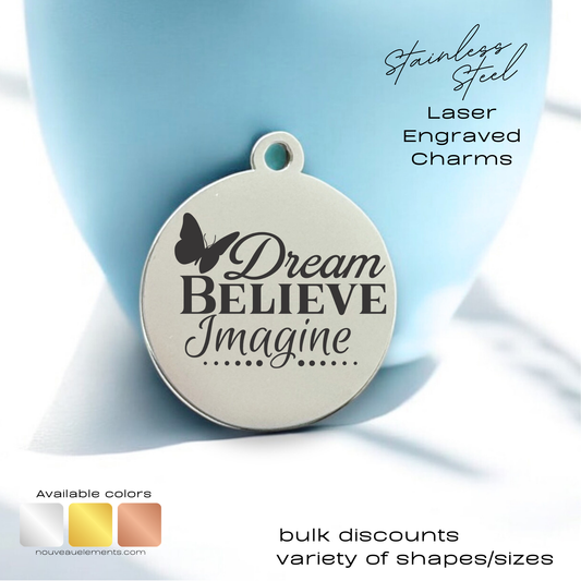 Dream Believe Imagine | Laser Engraved Stainless Steel Charm