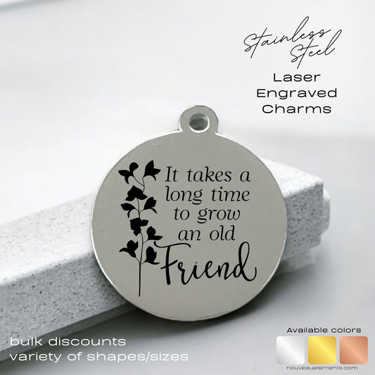 Grow an Old Friend | Laser Engraved Stainless Steel Charm