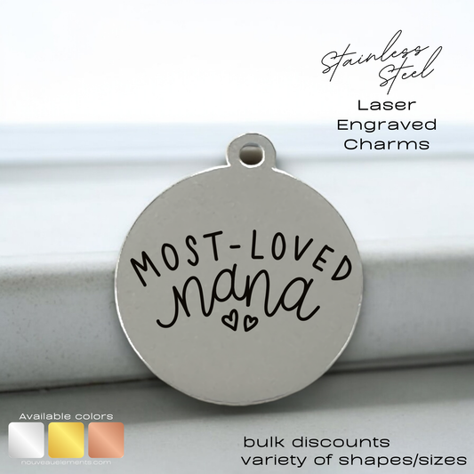 Most Loved Nana | Laser Engraved Stainless Steel Charm