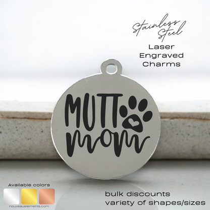 Mutt Mom | Laser Engraved Stainless Steel Charm