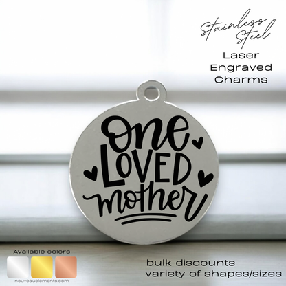 One Loved Mother | Laser Engraved Stainless Steel Charm