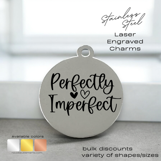 Perfectly Imperfect | Laser Engraved Stainless Steel Charm