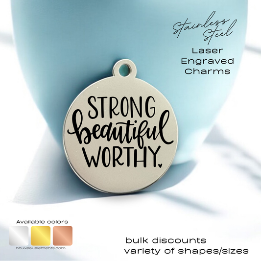 Strong Beautiful Worthy | Laser Engraved Stainless Steel Charm