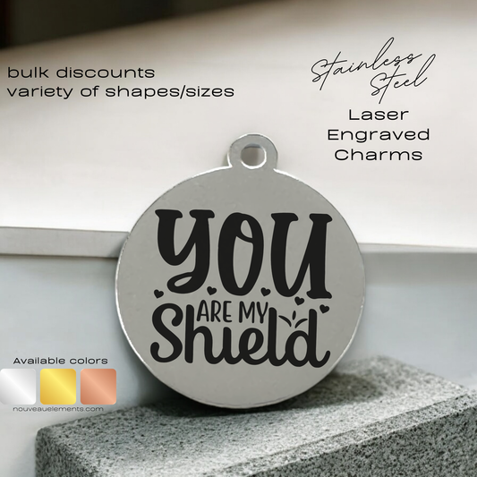 You are my Shield | Laser Engraved Stainless Steel, Bulk Charms, Jewelry Supplies